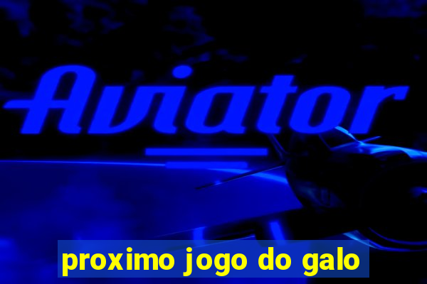 proximo jogo do galo